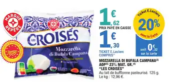 E.Leclerc MOZZARELLA DI BUFALA CAMPANA(²) AOP (6) 23% MAT. GR. (5) "LES CROISÉS" offre