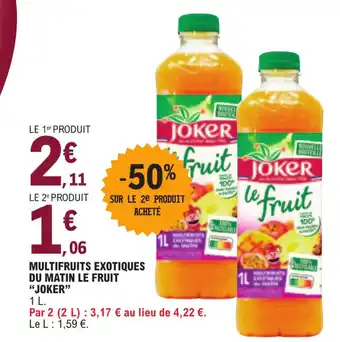 E.Leclerc MULTIFRUITS EXOTIQUES DU MATIN LE FRUIT "JOKER" offre