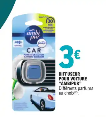 E.Leclerc DIFFUSEUR POUR VOITURE DIFFUSEUR POUR VOITURE "AMBIPUR" Différents parfums au choix(²) offre