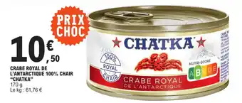 E.Leclerc CRABE ROYAL DE L'ANTARCTIQUE 100% CHAIR "CHATKA" 170 g. offre
