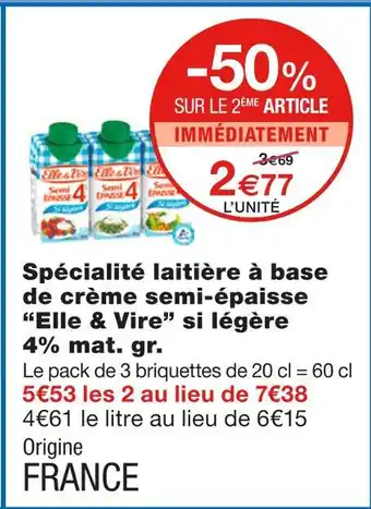 Monoprix Elle & vire spécialité laitière à base de crème semi-épaisse si légère 4% mat. gr offre