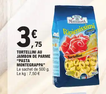 E.Leclerc TORTELLINI AU JAMBON DE PARME "PASTA MONTEGRAPPA offre