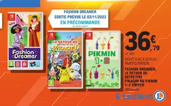 E.Leclerc FASHION DREAMER, LE RETOUR DE DÉTECTIVE PIKACHU OU PIKMIN 1+2 SWITCH offre