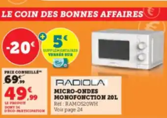 Hyper U RADIOLA MICRO-ONDES MONOFONCTION 201 Ref: RAMOS20WH Voir page 24 offre