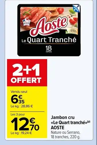Carrefour Market Jambon cru Le Quart tranché AOSTE offre