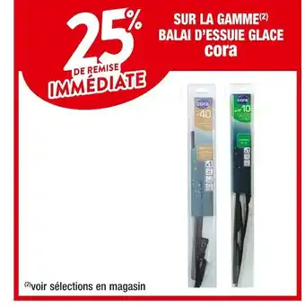 Cora x Carrefour Cora 25% de remise immediate sur la gamme balai d’essuie glace cora offre