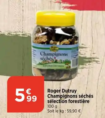 Bi1 Roger Dutruy Champignons séchés sélection forestière offre