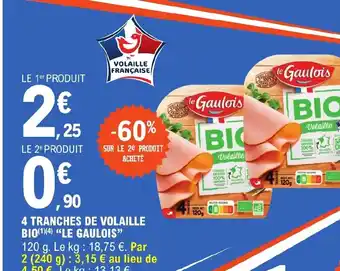 E.Leclerc 4 TRANCHES DE VOLAILLE BIO(1)(4) "LE GAULOIS" offre