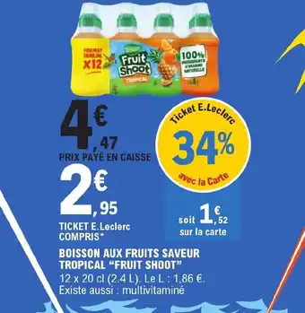 E.Leclerc BOISSON AUX FRUITS SAVEUR TROPICAL "FRUIT SHOOT" offre