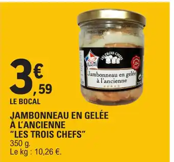 E.Leclerc JAMBONNEAU EN GELÉE À L'ANCIENNE LES TROIS CHEFS offre
