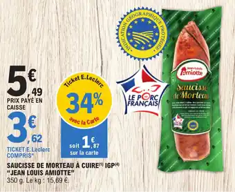 E.Leclerc SAUCISSE DE MORTEAU À CUIRE(¹) IGP(4) "JEAN LOUIS AMIOTTE" offre