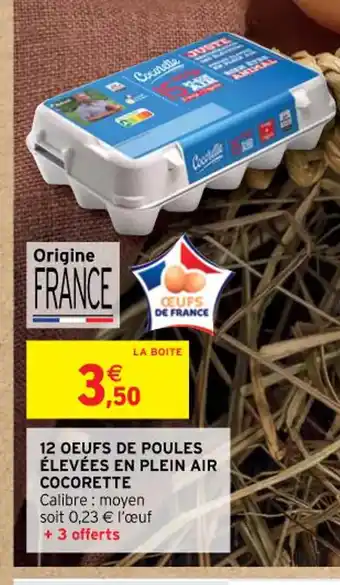 Intermarché 12 OEUFS DE POULES ÉLEVÉES EN PLEIN AIR COCORETTE offre