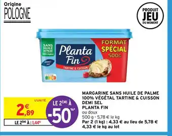 Intermarché MARGARINE SANS HUILE DE PALME 100% VÉGÉTAL TARTINE & CUISSON DEMI SEL PLANTA FIN offre