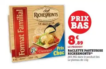 Hyper U RACLETTE PASTEURISERACLETTE PASTEURISE RICHESMONTS(¹) offre