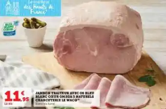 Super U JAMBON TRAITEUR AVEC OS BLEU BLANC COEUR OMEGA 3 NATURELS CHARCUTEUT LE WACQ offre
