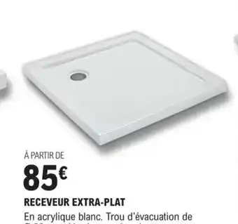 E.Leclerc Brico RECEVEUR EXTRA-PLAT offre
