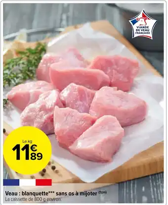 Carrefour Market Veau : blanquette*** sans os à mijoter (1)(m) La caissette de 800 g environ. offre