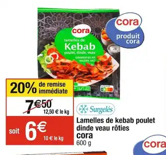 Cora x Carrefour Lamelles de kebab poulet dinde veau rôties cora offre