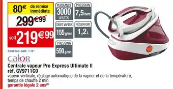 Cora x Carrefour Calor centrale vapeur pro express ultimate ll offre