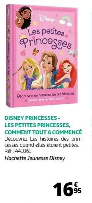 Auchan DISNEY PRINCESSES - LES PETITES PRINCESSES, COMMENT TOUTA COMMENCÉ offre