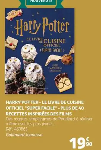 Auchan HARRY POTTER - LE LIVRE DE CUISINE OFFICIEL "SUPER FACILE" - PLUS DE 40 RECETTES INSPIRÉES DES FILMS offre