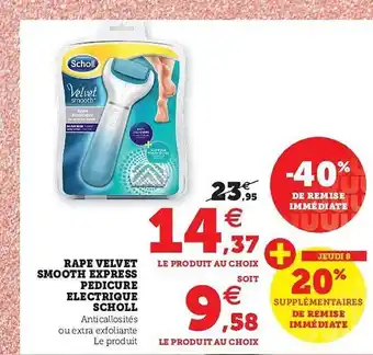 Super U Râpe Velvet Smooth Express Pédicure électrique Scholl offre