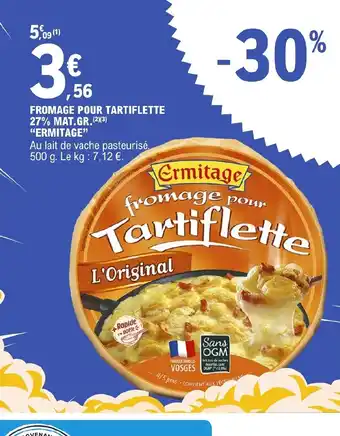 E.Leclerc FROMAGE POUR TARTIFLETTE 27% MAT.GR. ERMITAGE offre