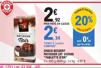 E.Leclerc CHOCO DESSERT PATISSIER LOT 3X200G "TABLETTE D'OR" offre