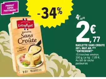 E.Leclerc RACLETTE SANS CROUTE 28% MAT.GR.ENTREMONT offre