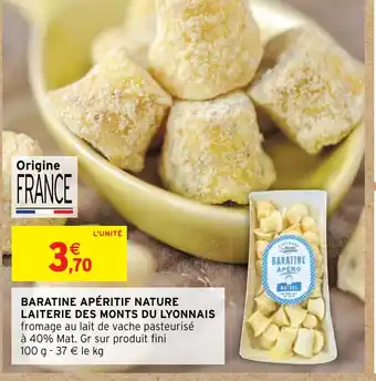 Intermarché BARATINE APÉRITIF NATURE LAITERIE DES MONTS DU LYONNAIS offre