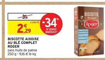 Intermarché BISCOTTE AIXOISE AU BLÉ COMPLET ROGER offre