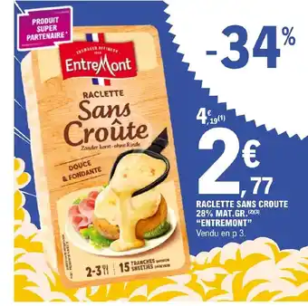 E.Leclerc RACLETTE SANS CROUTE 28% MAT.GR.ENTREMONT offre