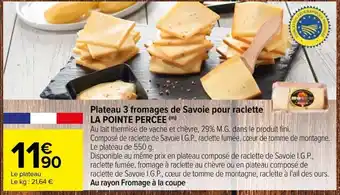 Carrefour Plateau 3 fromages de Savoie pour raclette LA POINTE PERCEE (m) offre