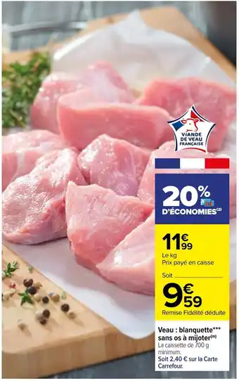 Carrefour Veau : blanquette* sans os à mijoter(m) La caissette de 700 g minimum. offre
