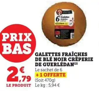 Hyper U GALETTES FRAÎCHES DE BLÉ NOIR CRÊPERIE DE GUERLÉDAN(²) offre