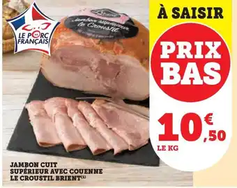 Hyper U JAMBON CUIT SUPÉRIEUR AVEC COUENNE LE CROUSTIL BRIENT(¹) offre