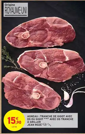 Intermarché Jean rozé agneau : tranche de gigot os ou gigot avec os tranche à griller offre