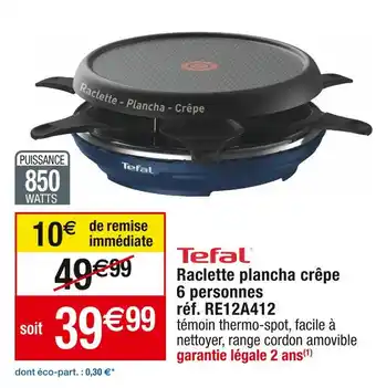 Cora x Carrefour Tefal raclette plancha crêpe 6 personnes réf. re12a412 offre