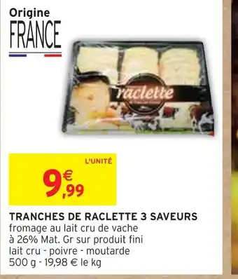 Intermarché Tranches de raclette 3 saveurs offre