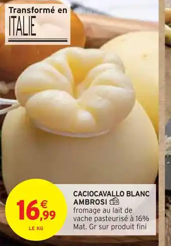 Intermarché Ambrosi caciocavallo blanc offre