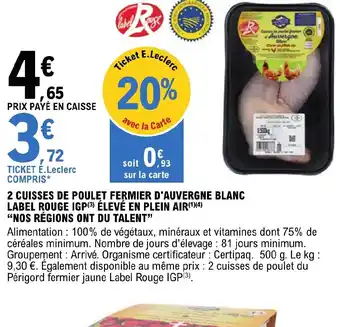 E.Leclerc 2 CUISSES DE POULET FERMIER D'AUVERGNE BLANC LABEL ROUGE IGP(3) ÉLEVÉ EN PLEIN AIR(¹4) "NOS RÉGIONS ONT DU TALENT" offre