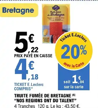E.Leclerc TRUITE FUMÉE DE BRETAGNE (6) "NOS REGIONS ONT DU TALENT offre