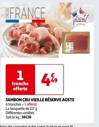 Auchan Supermarché Aoste jambon cru vieille réserve offre