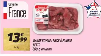 Netto VIANDE BOVINE : PIÈCE À FONDUE offre