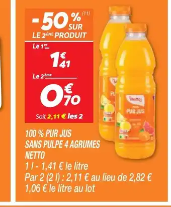 Netto 100% PUR JUS SANS PULPE 4 AGRUMES offre