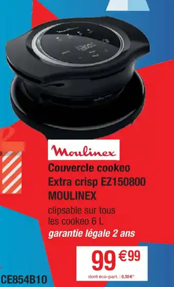 Cora x Carrefour Moulinex Couvercle cookeo Extra crisp EZ150800 MOULINEX offre