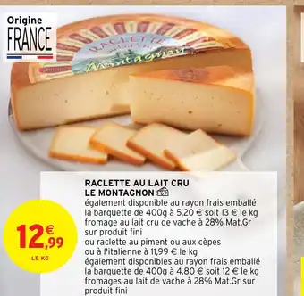 Intermarché RACLETTE AU LAIT CRU LE MONTAGNON offre
