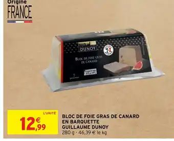Intermarché BLOC DE FOIE GRAS DE CANARD EN BARQUETTE GUILLAUME DUNOY offre