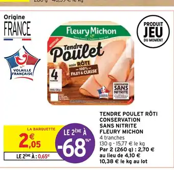 Intermarché TENDRE POULET RÔTI CONSERVATION SANS NITRITE FLEURY MICHON offre
