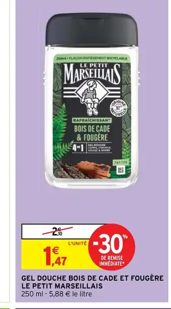 Intermarché GEL DOUCHE BOIS DE CADE ET FOUGÈRE LE PETIT MARSEILLAIS offre
